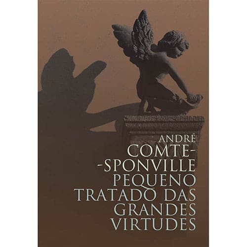 Livro - Pequeno Tratado das Grandes Virtudes - André Comte-Sponville