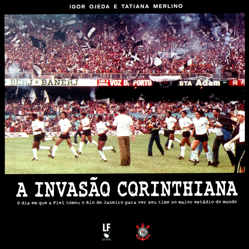 Livro - Invasão Corinthiana: o Dia Em Que a Fiel Tomou o Rio de Janeiro Para Ver seu Time no Maior Estádio do Mundo