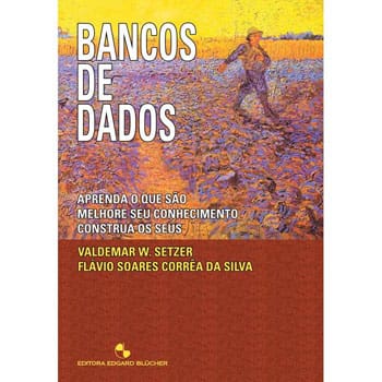 Livro - Bancos de Dados: Aprenda o que são - Melhore seu Conhecimento Construa os seus - Flávio Soares Corrêa da Silva