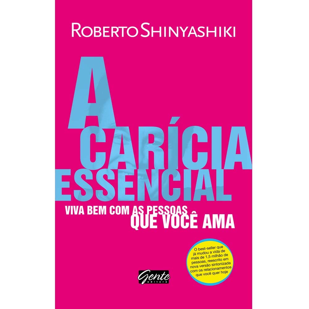 Livro - A Carícia Essencial: Viva Bem Com as Pessoas Que Você Ama - Roberto Shinyashiki