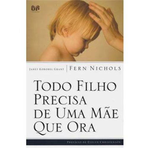 Livro - Todo Filho Precisa de uma Mãe que Ora - Janet Kobobel Grant e Fern Nichols Menor preço em Livro - Todo Filho Precisa de uma Mãe que Ora - Janet Kobobel Grant e Fern Nichols
