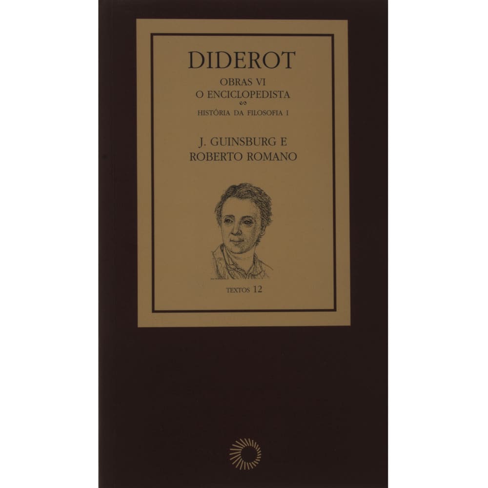 Livro - Diderot: Obras VI - o Enciclopedista História da Filosofia I - J. Guinsburg e Roberto Romano