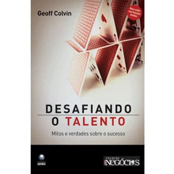 imagem-Livro - Desafiando o Talento: Mitos e Verdades Sobre o Sucesso - Geoff Colvin