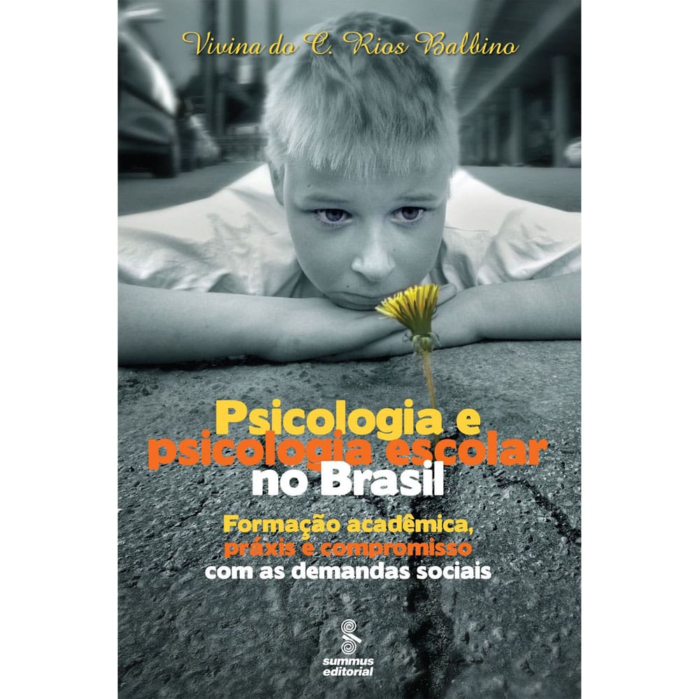Livro - Psicologia e Psicologia Escolar no Brasil: Formação Acadêmica, Práxis e Compromisso com as Demandas Sociais - Vivina do C. Rios Balbino