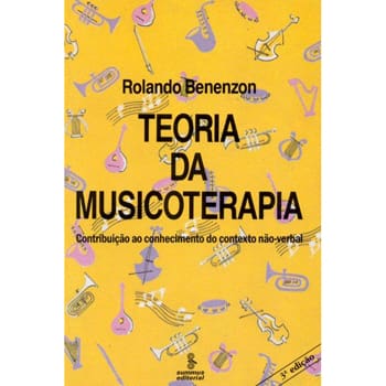 Livro - Teoria da Musicoterapia: Contribuição ao Conhecimento do Contexto Não-Verbal - Rolando Benenzon