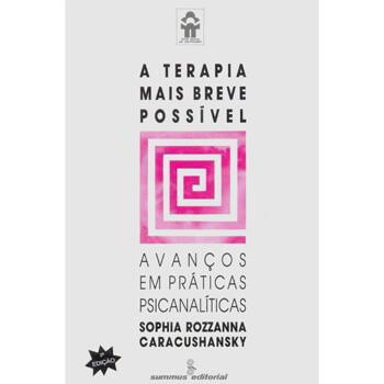 Livro - Novas Buscas em Psicoterapia - A Terapia mais Breve Possível: Avanços em Práticas Psicanalísticas - Sophia Rozzanna Caracushansky