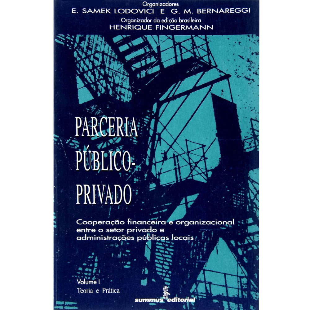 Livro - Parceria Público Privado: Teoria e Prática - Volume I - Henrique Fingermann, G. M. Bernareggi e E. S. Lodovici