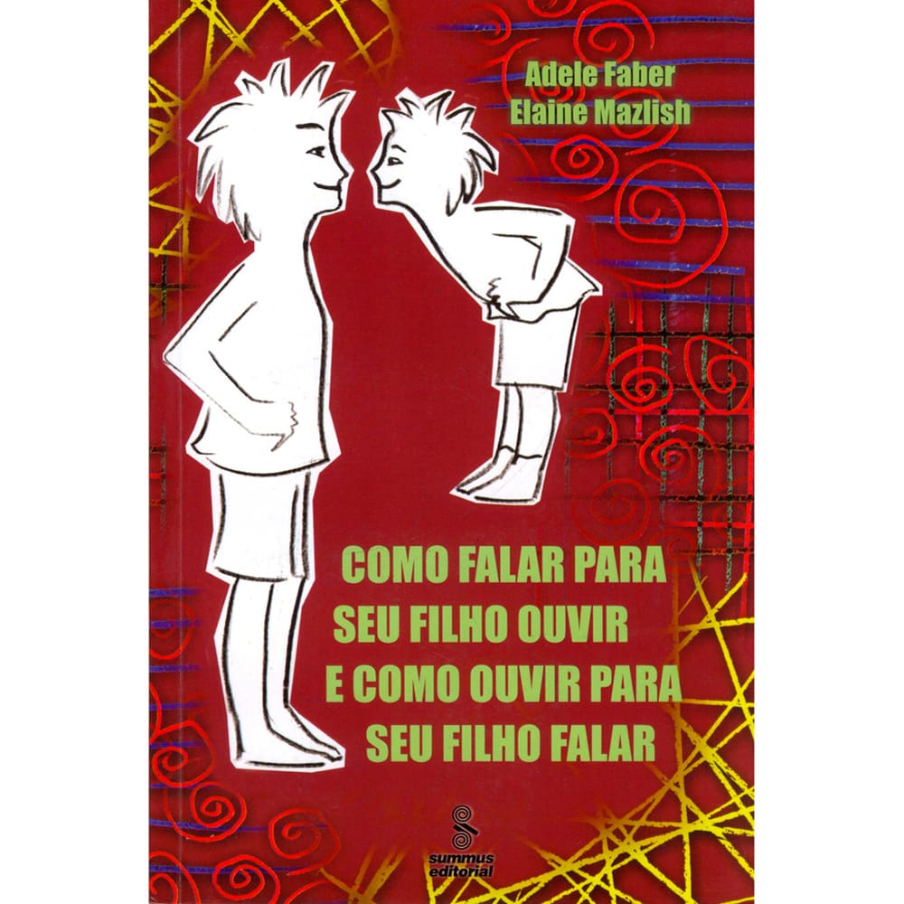 Livro - Como Falar Para Seu Filho Ouvir e Como Ouvir Para Seu Filho Falar - Adele Faber, Elaine Mazlish